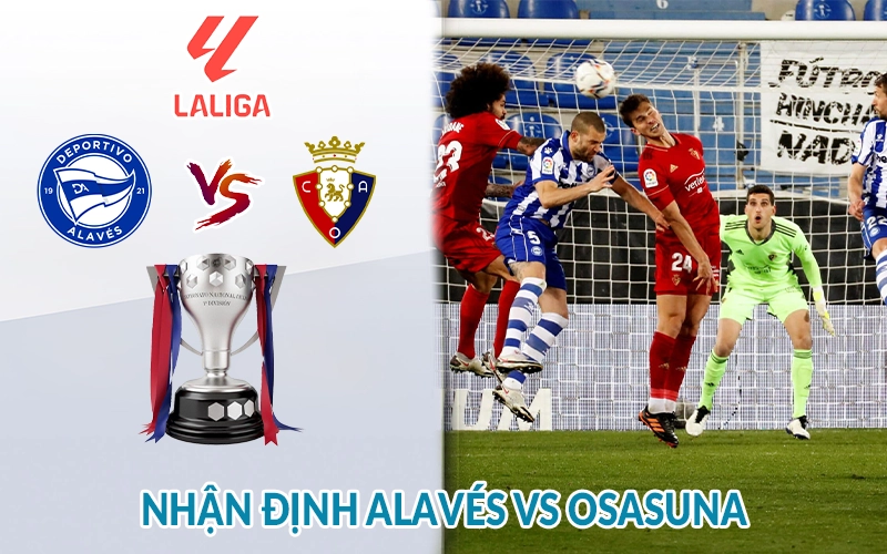 Nhận định Alaves vs Osasuna 02h00 ngày 25/05: So tài quyết liệt 1 Nhận định Alavés vs Osasuna