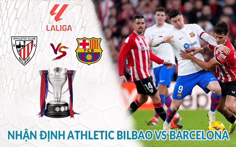 Nhận định Athletic Bilbao vs Barcelona 02h00, 26/05 La Liga 2 Nhận định Athletic Bilbao vs Barcelona