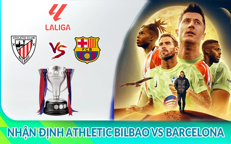 Nhận định Athletic Bilbao vs Barcelona 02h00, 26/05 La Liga 1 Nhận định Athletic Bilbao vs Barcelona
