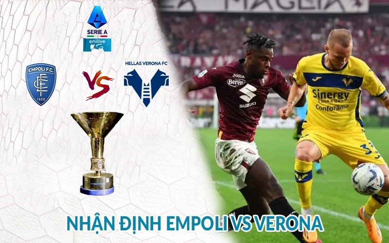 Nhận định Empoli vs Verona 01h45 ngày 26/05 giải Serie A 1 Nhận định Empoli vs Verona