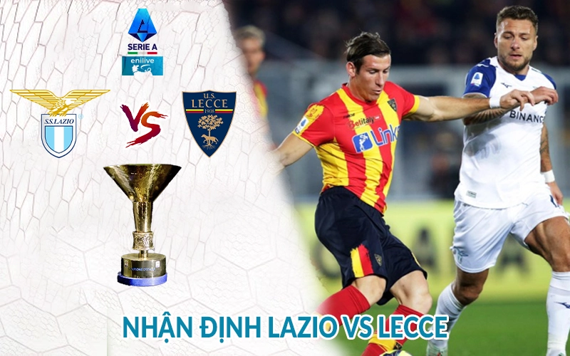 Nhận định Lazio vs Lecce 01h45 ngày 26/05 giải Serie A 3 Nhận định Lazio vs Lecce