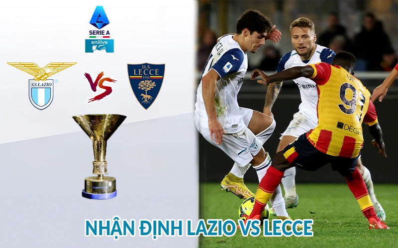 Nhận định Lazio vs Lecce 01h45 ngày 26/05 giải Serie A 1 Nhận định Lazio vs Lecce