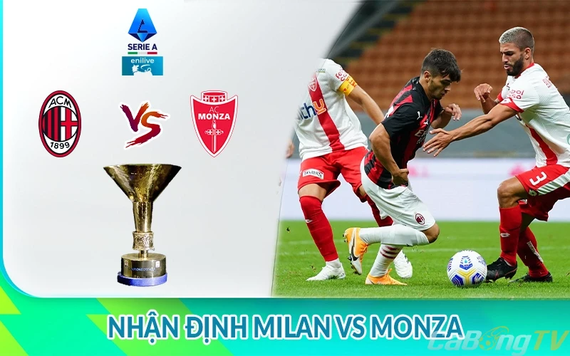 Nhận định AC Milan vs Monza 01h45 ngày 25/05: Giải Serie A 1 Nhận định AC Milan vs Monza