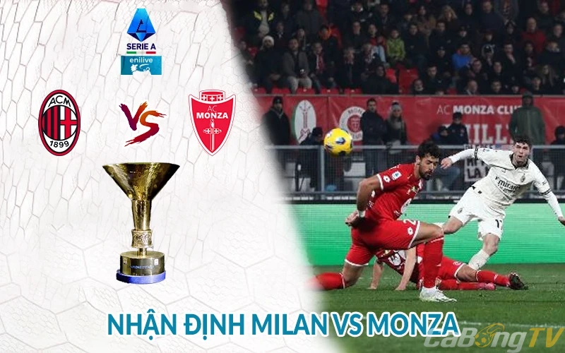 Nhận định AC Milan vs Monza 01h45 ngày 25/05: Giải Serie A 2 Nhận định AC Milan vs Monza