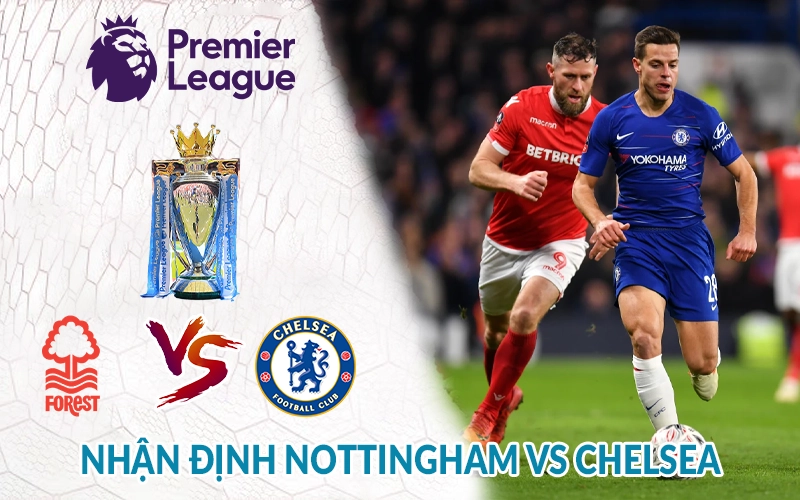 Nhận định Nottingham vs Chelsea 22h00 ngày 25/05 Giải NHA 2 Nhận định Nottingham vs Chelsea