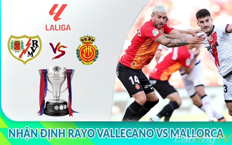 Nhận định Rayo Vallecano vs Mallorca 02h00 ngày 25/05 LaLiga 1 Nhận định Rayo Vallecano vs Mallorca